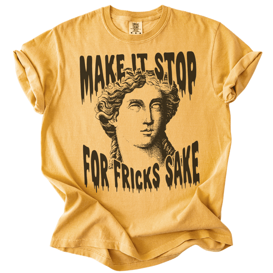 Make It Stop For Fricks Sake Tee - The Rogue Petal Co. - T-Shirt