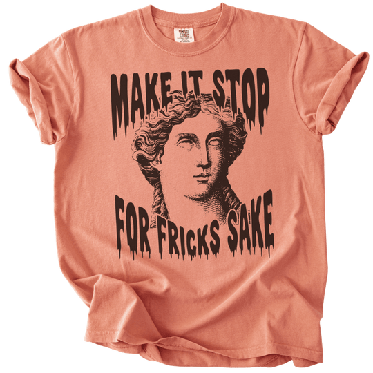 Make It Stop For Fricks Sake Tee - The Rogue Petal Co. - T-Shirt