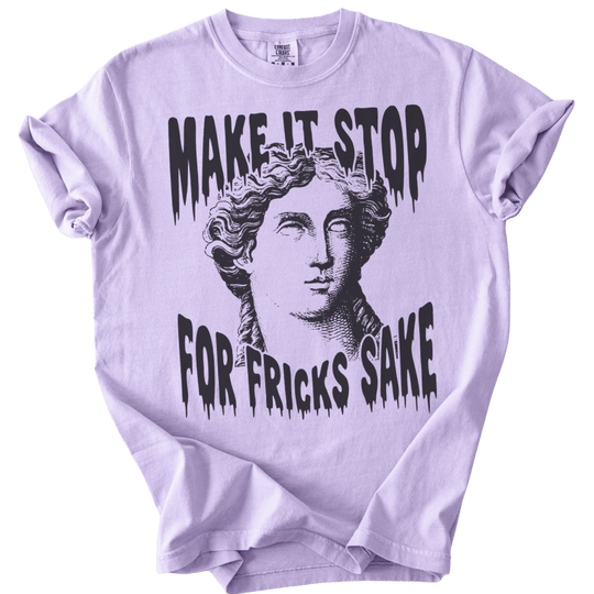 Make It Stop For Fricks Sake Tee - The Rogue Petal Co. - T-Shirt