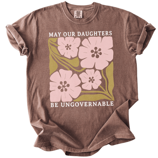 May Our Daughters Be Ungovernable Tee - The Rogue Petal Co. - T-Shirt