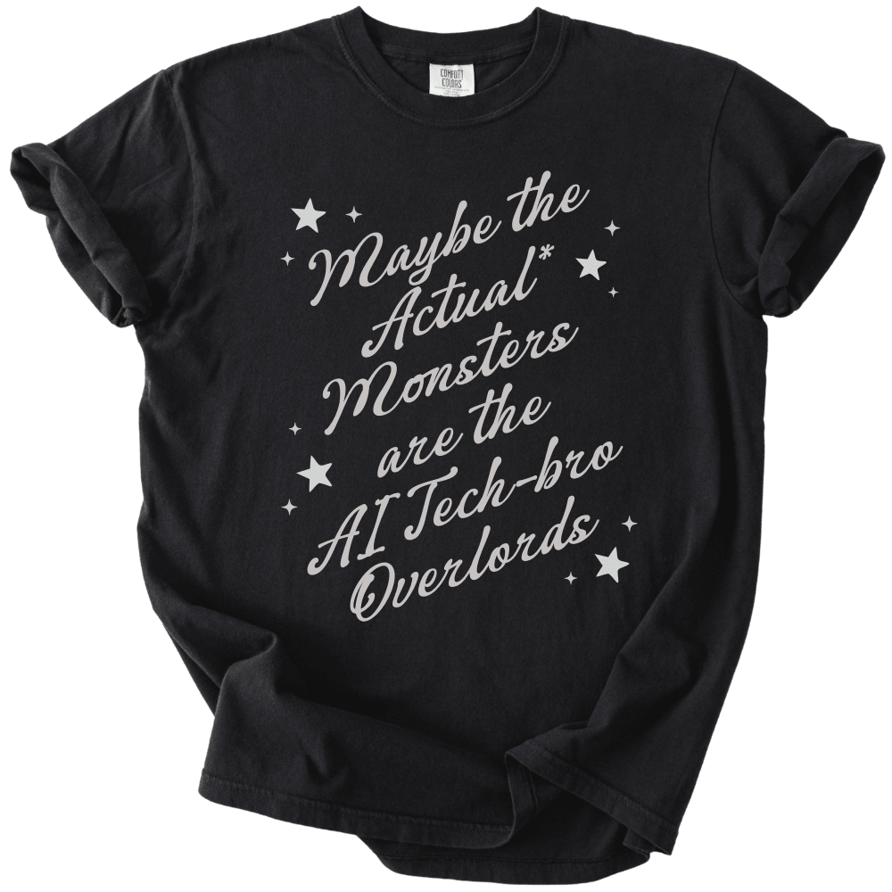 Maybe The Actual Monsters Tee - The Rogue Petal Co. -