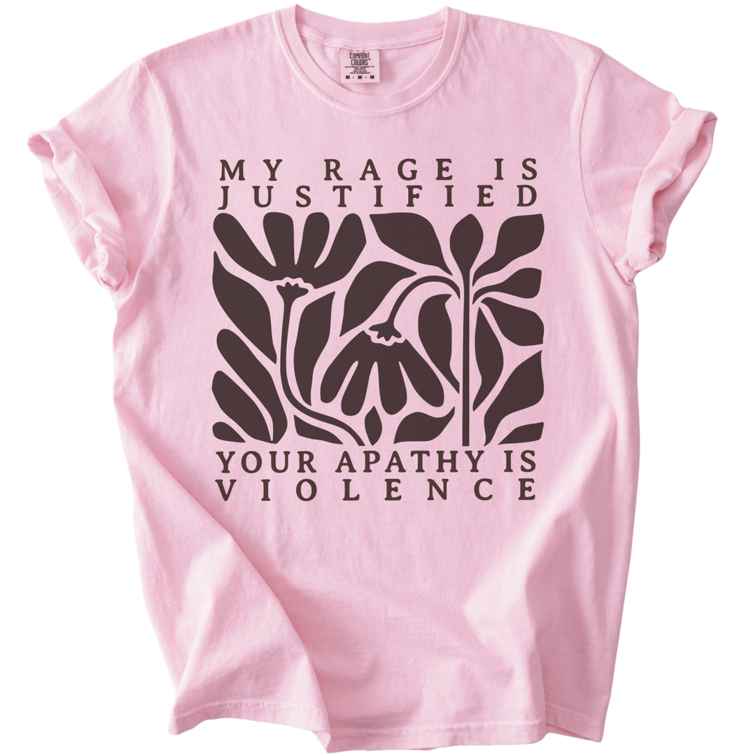 My Rage is Justified Your Apathy is Violence Tee - The Rogue Petal Co. - T-Shirt