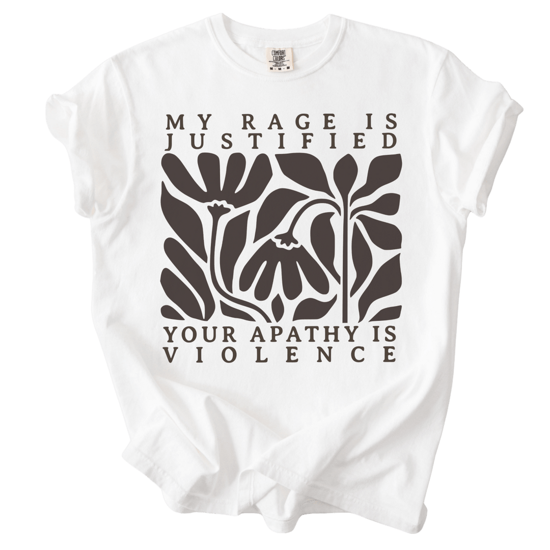 My Rage is Justified Your Apathy is Violence Tee - The Rogue Petal Co. - T-Shirt