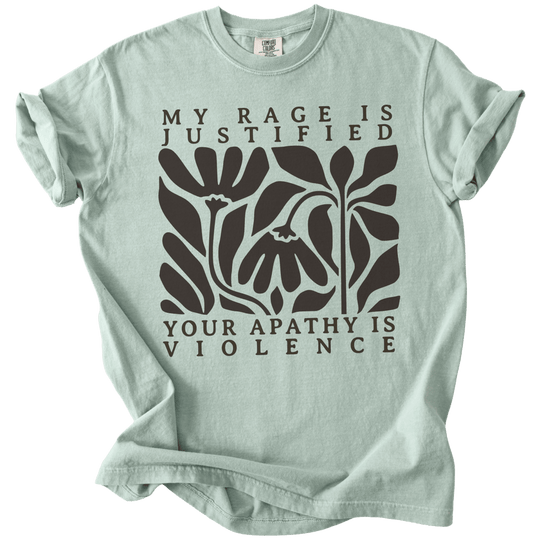 My Rage is Justified Your Apathy is Violence Tee - The Rogue Petal Co. - T-Shirt