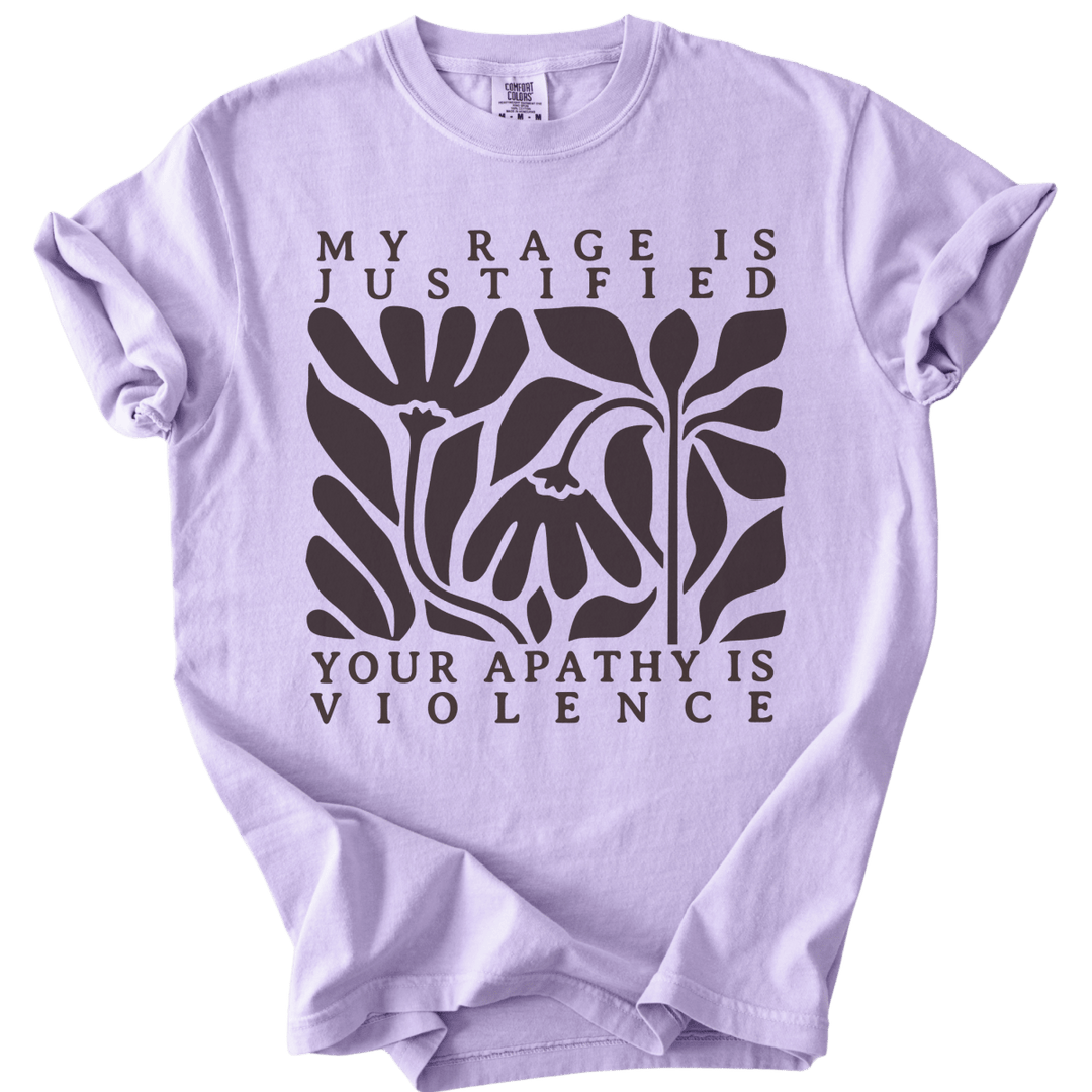 My Rage is Justified Your Apathy is Violence Tee - The Rogue Petal Co. - T-Shirt