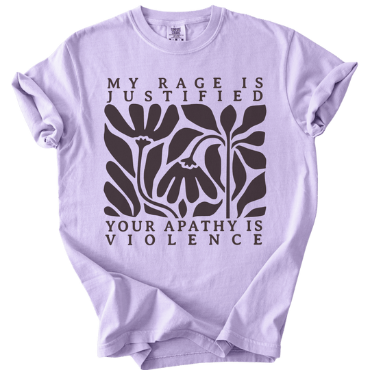 My Rage is Justified Your Apathy is Violence Tee - The Rogue Petal Co. - T-Shirt