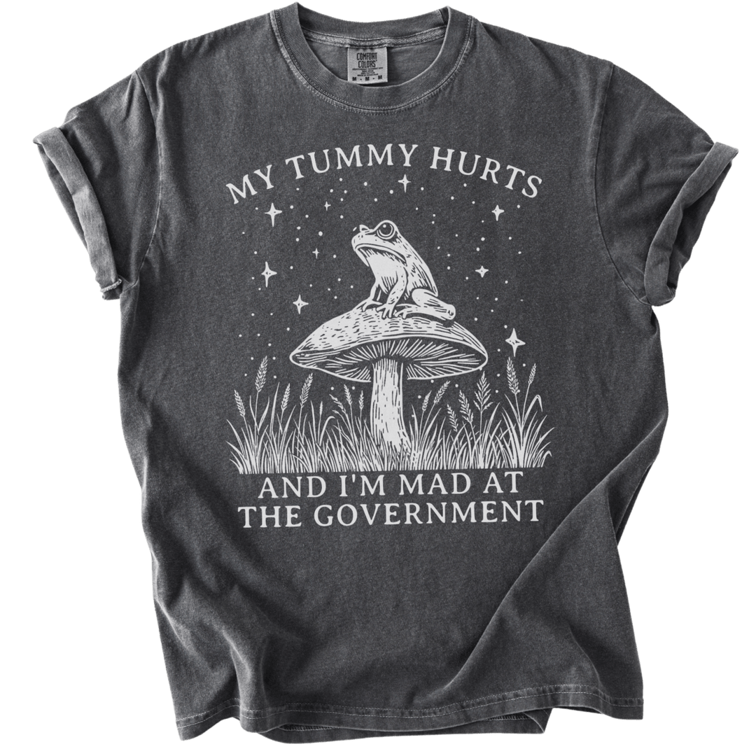My Tummy Hurts & I'm Mad At The Government Tee - The Rogue Petal Co. - T-Shirt