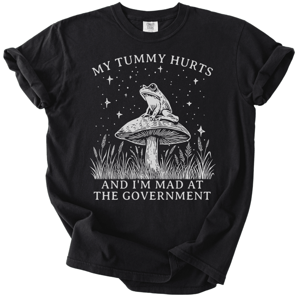 My Tummy Hurts & I'm Mad At The Government Tee - The Rogue Petal Co. - T-Shirt