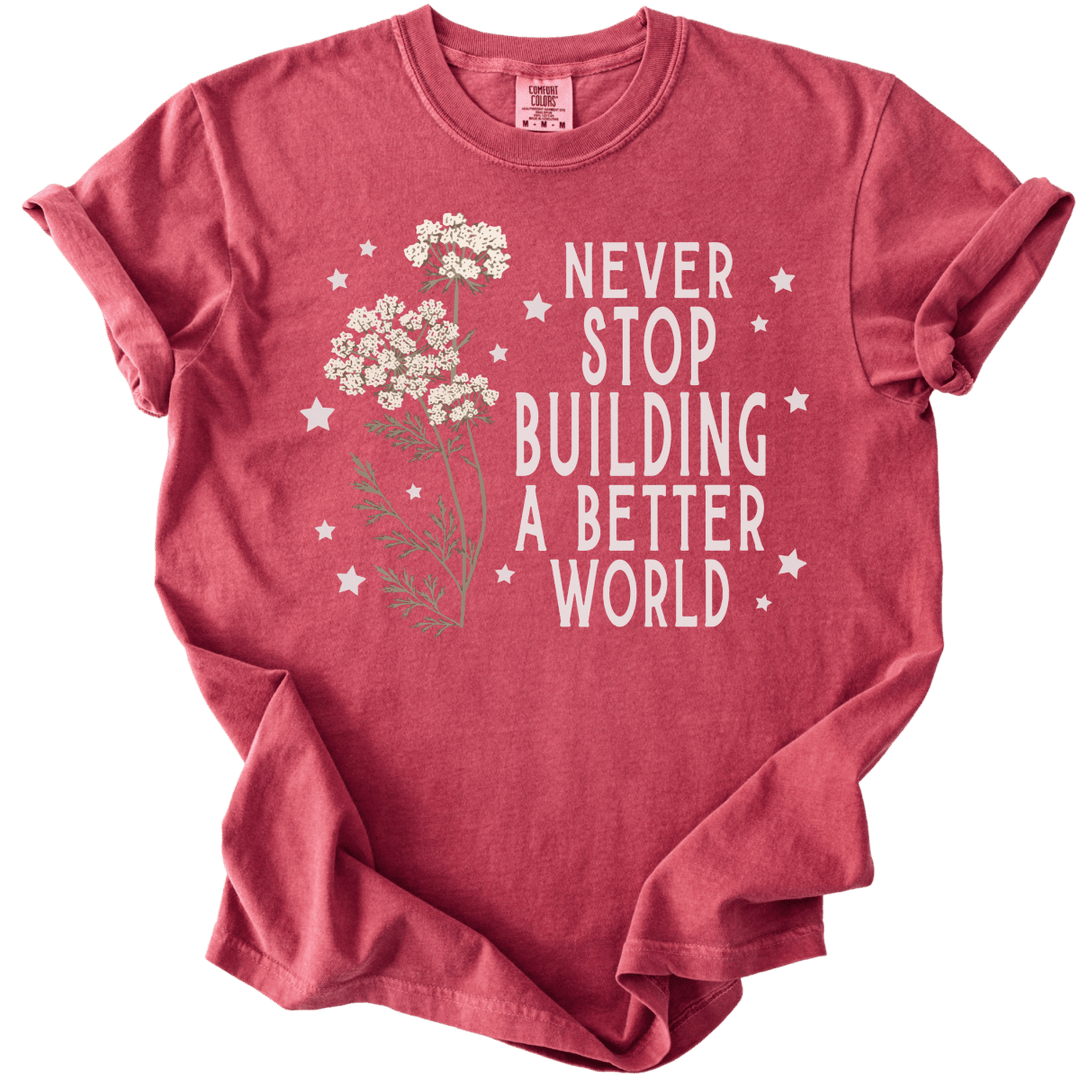 Never Stop Building A Better World Tee - The Rogue Petal Co. - T-Shirt