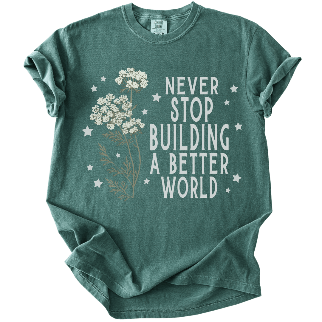 Never Stop Building A Better World Tee - The Rogue Petal Co. - T-Shirt