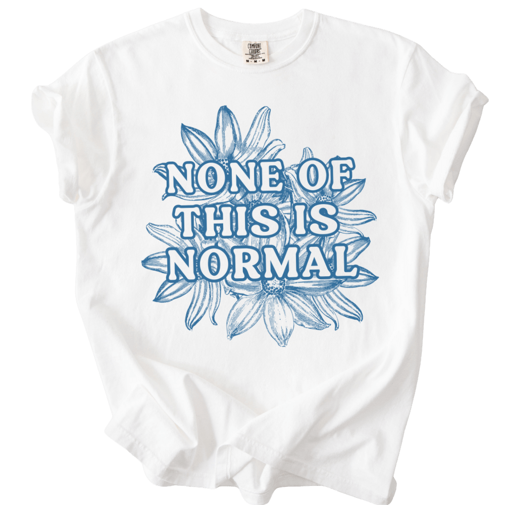 None of This is Normal Tee - The Rogue Petal Co. - T-Shirt