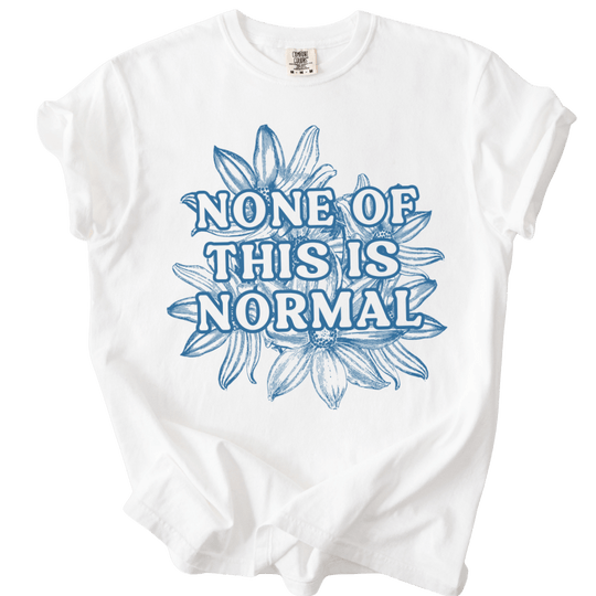 None of This is Normal Tee - The Rogue Petal Co. - T-Shirt