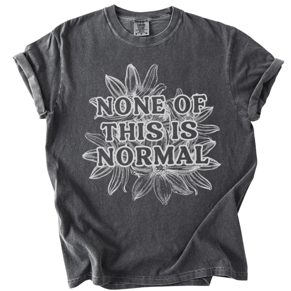 None of This is Normal Tee - The Rogue Petal Co. - T-Shirt