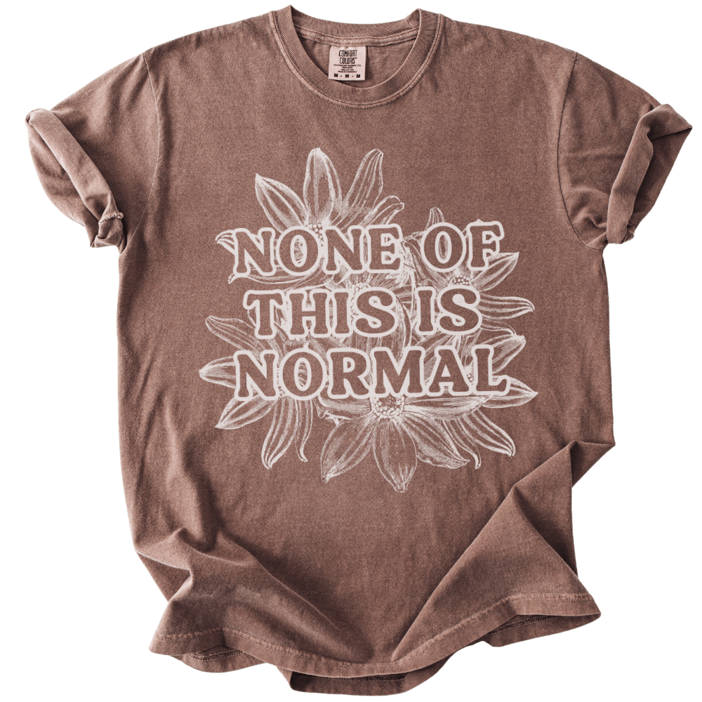 None of This is Normal Tee - The Rogue Petal Co. - T-Shirt