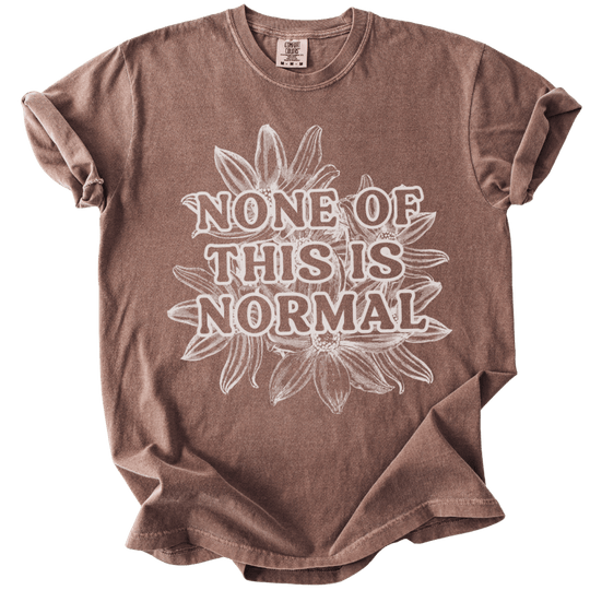 None of This is Normal Tee - The Rogue Petal Co. - T-Shirt