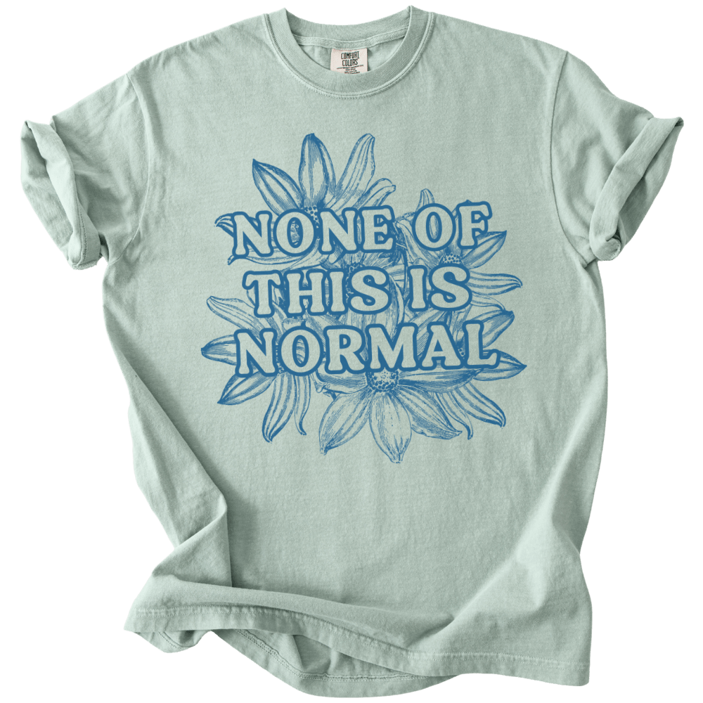 None of This is Normal Tee - The Rogue Petal Co. - T-Shirt