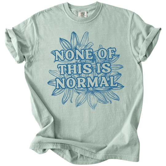 None of This is Normal Tee - The Rogue Petal Co. - T-Shirt