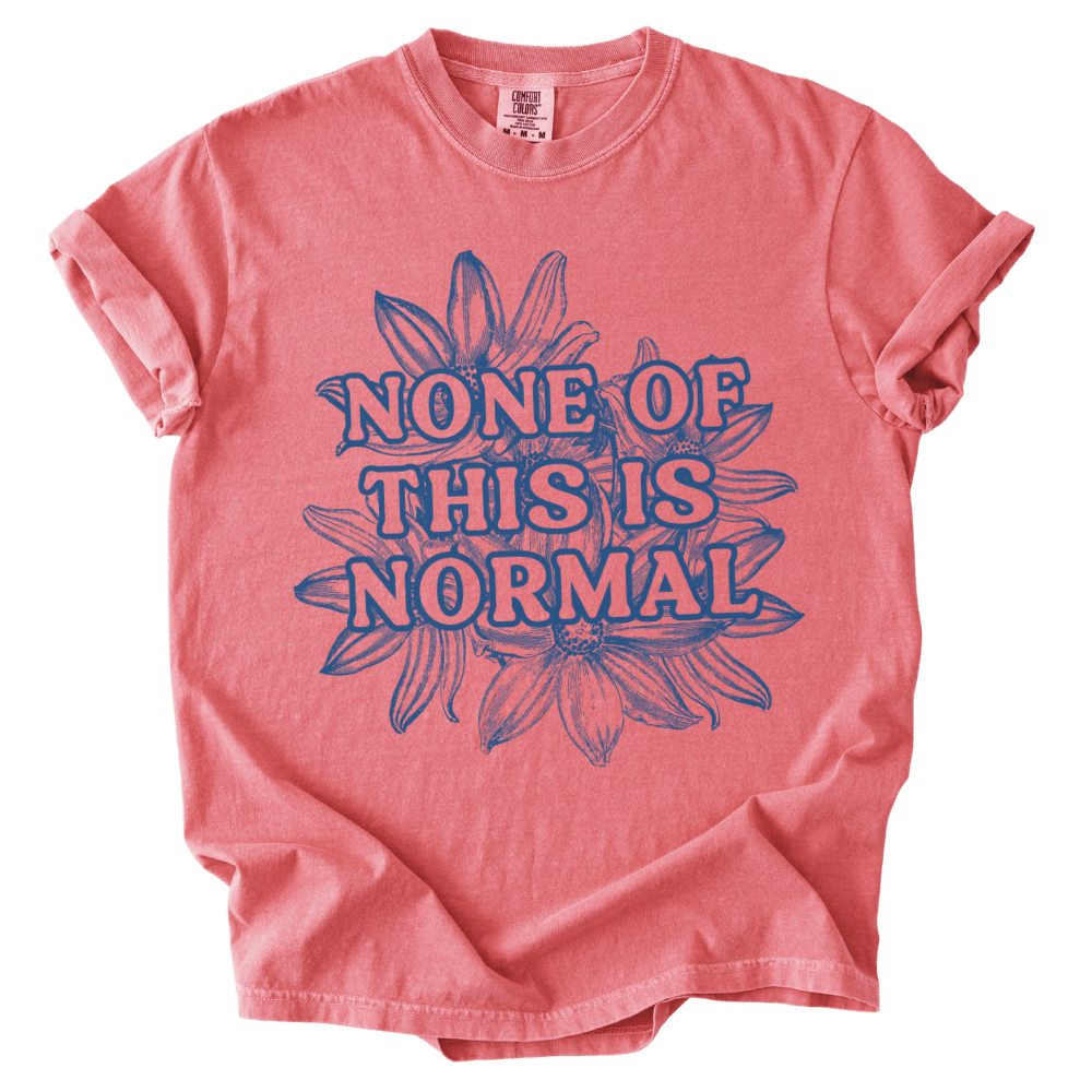 None of This is Normal Tee - The Rogue Petal Co. - T-Shirt