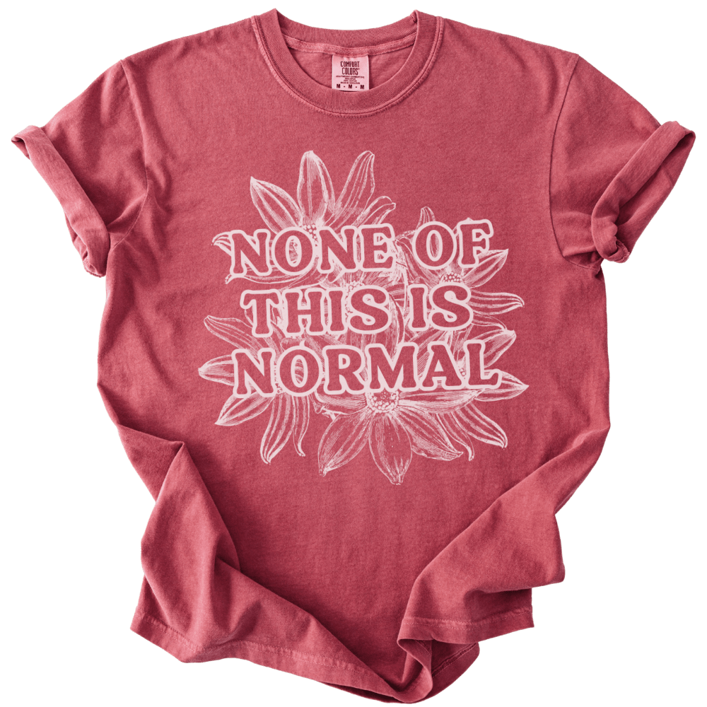 None of This is Normal Tee - The Rogue Petal Co. - T-Shirt
