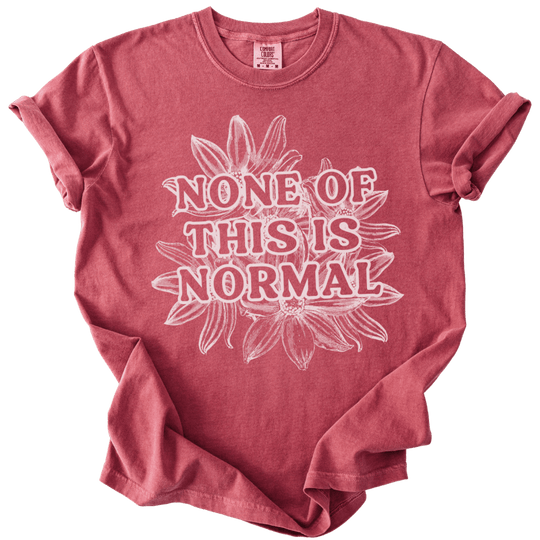 None of This is Normal Tee - The Rogue Petal Co. - T-Shirt