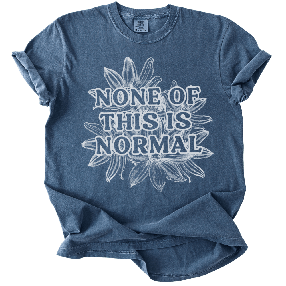None of This is Normal Tee - The Rogue Petal Co. - T-Shirt