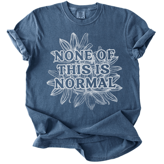 None of This is Normal Tee - The Rogue Petal Co. - T-Shirt