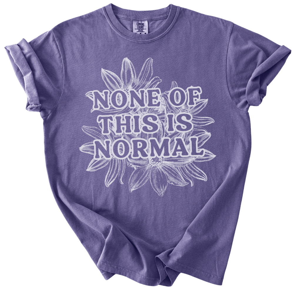 None of This is Normal Tee - The Rogue Petal Co. - T-Shirt