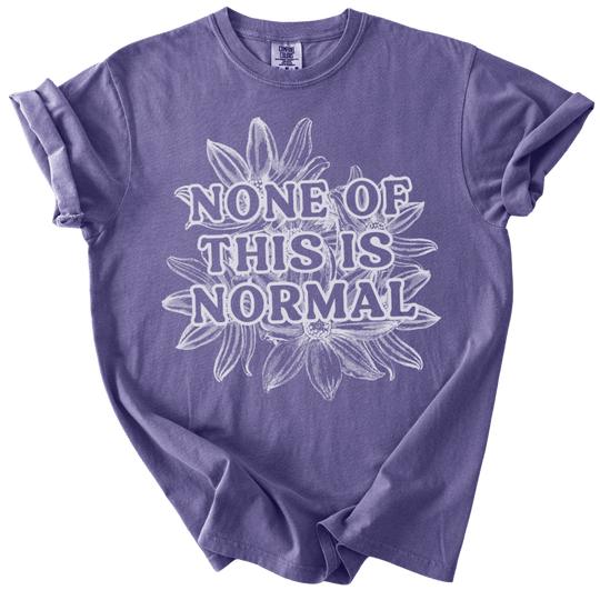 None of This is Normal Tee - The Rogue Petal Co. - T-Shirt