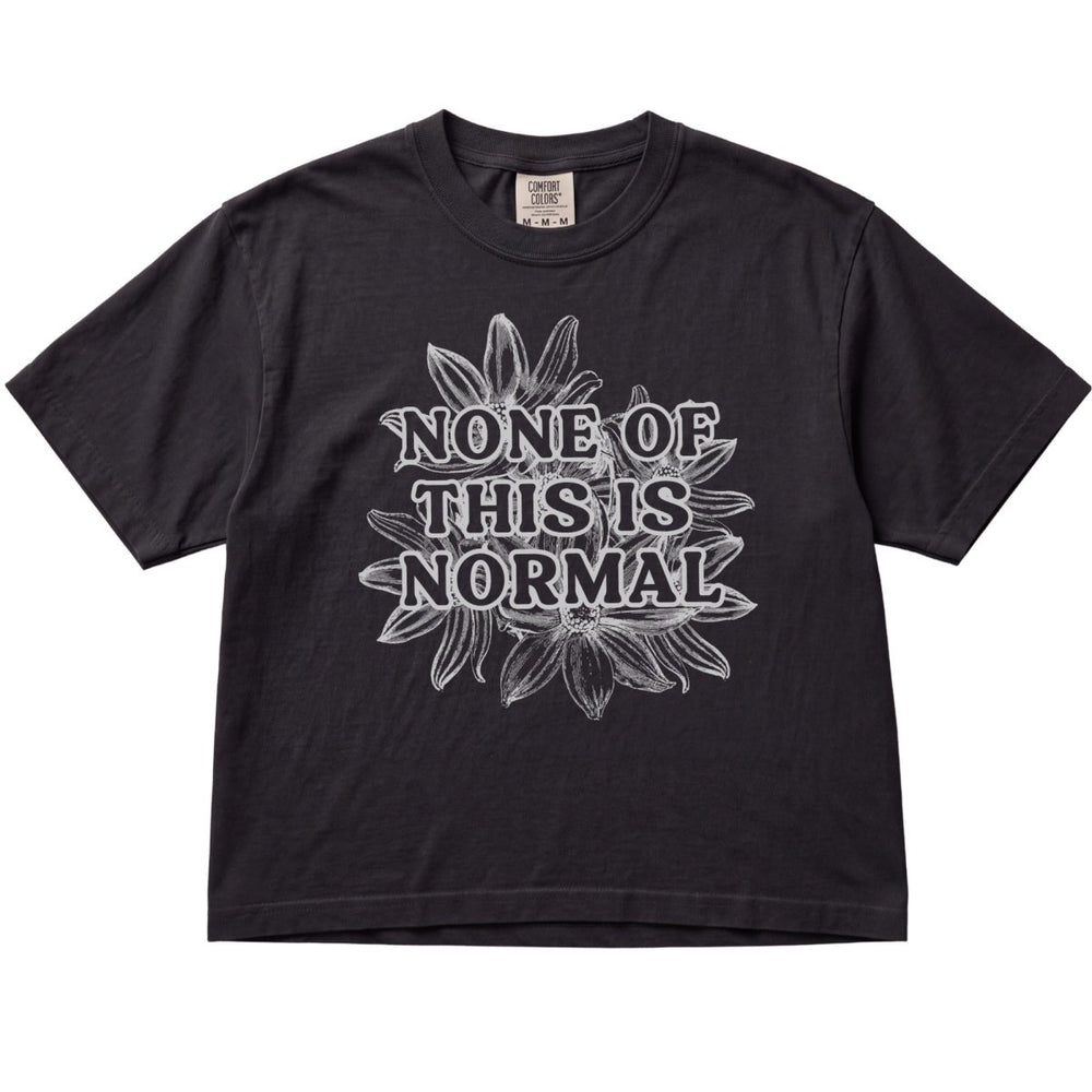 None of This is Normal Women's Cropped Boxy - The Rogue Petal Co. - T-Shirt