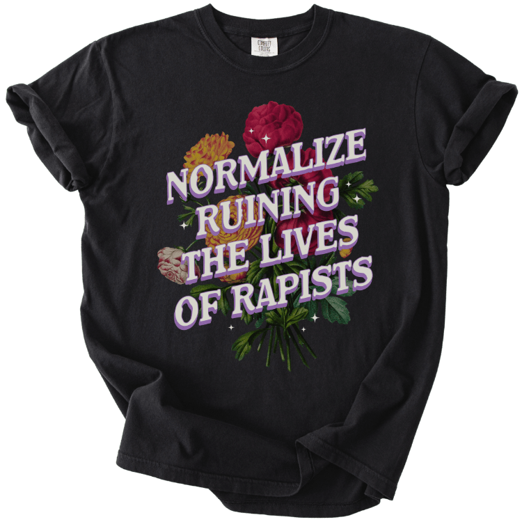 Normalize Ruining The Lives of Rapists Tee - The Rogue Petal Co. - T-Shirt