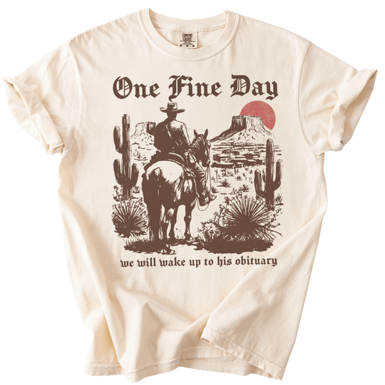 One Fine Day We Will Wake Up to His Obituary Tee - The Rogue Petal Co. - T-Shirt
