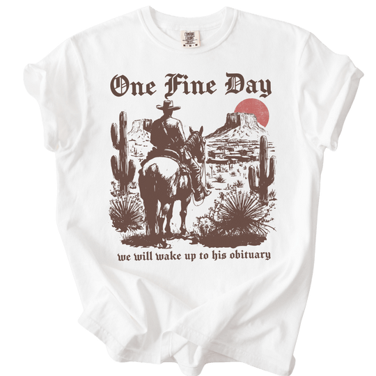 One Fine Day We Will Wake Up to His Obituary Tee - The Rogue Petal Co. - T-Shirt