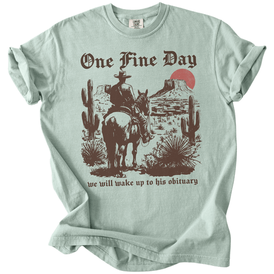 One Fine Day We Will Wake Up to His Obituary Tee - The Rogue Petal Co. - T-Shirt