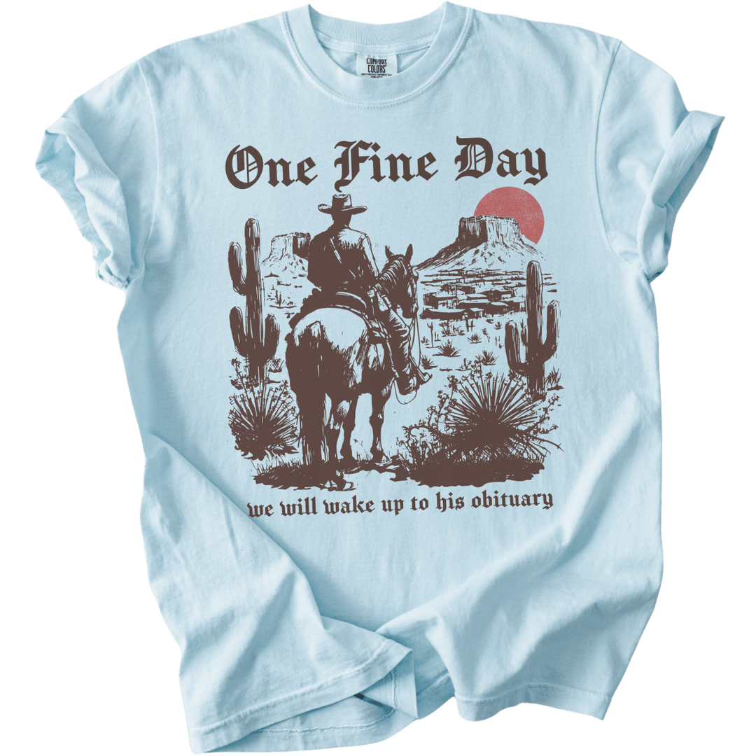One Fine Day We Will Wake Up to His Obituary Tee - The Rogue Petal Co. - T-Shirt