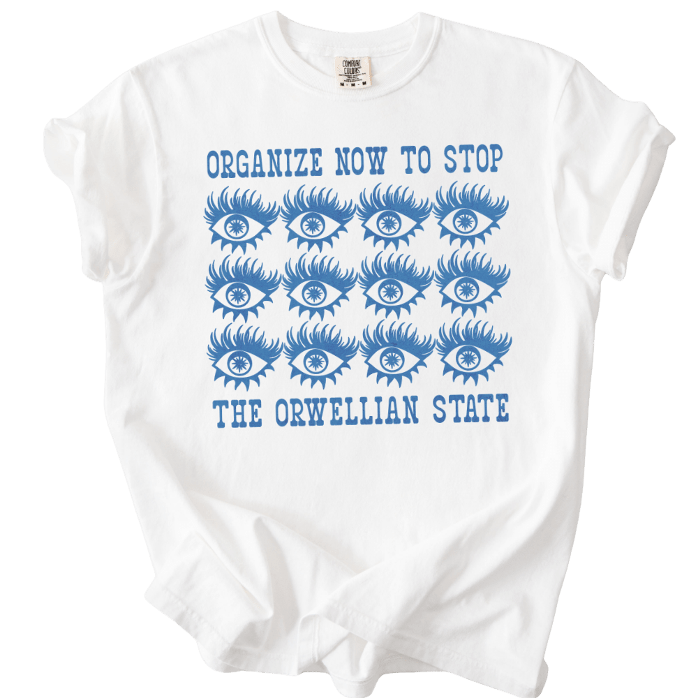 Organize Stop The Orwellian State Tee - The Rogue Petal Co. - T-Shirt