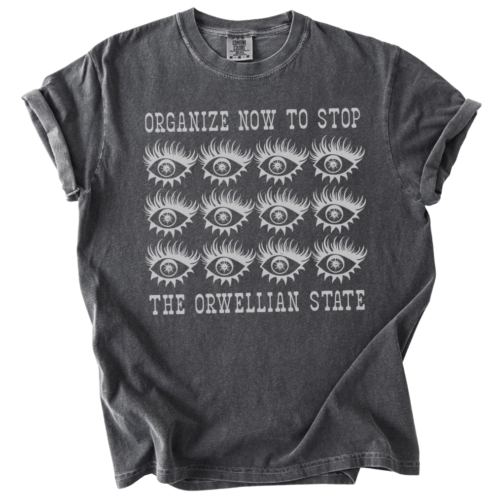 Organize Stop The Orwellian State Tee - The Rogue Petal Co. - T-Shirt