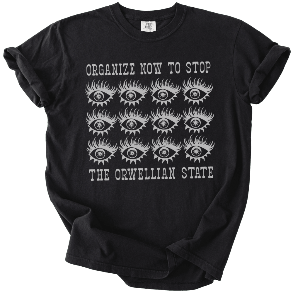 Organize Stop The Orwellian State Tee - The Rogue Petal Co. - T-Shirt