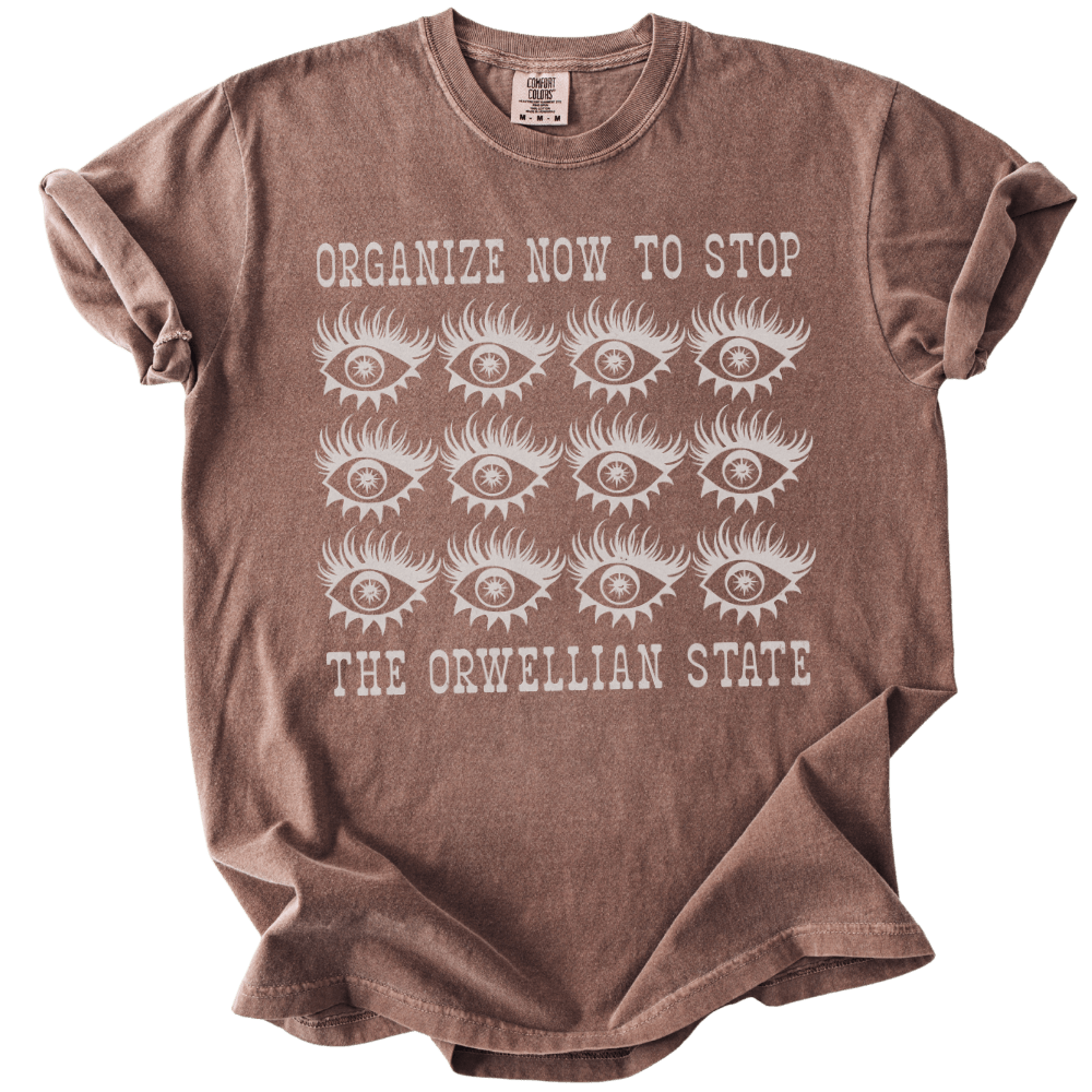 Organize Stop The Orwellian State Tee - The Rogue Petal Co. - T-Shirt