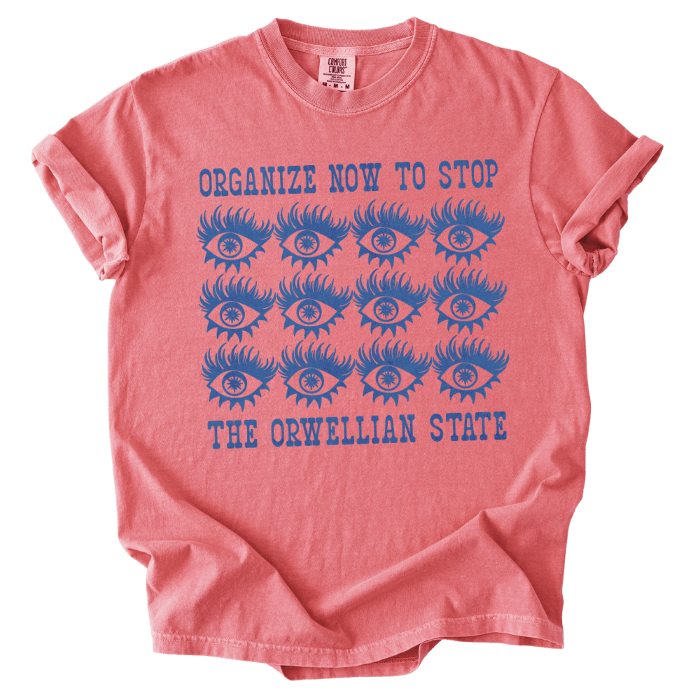 Organize Stop The Orwellian State Tee - The Rogue Petal Co. - T-Shirt