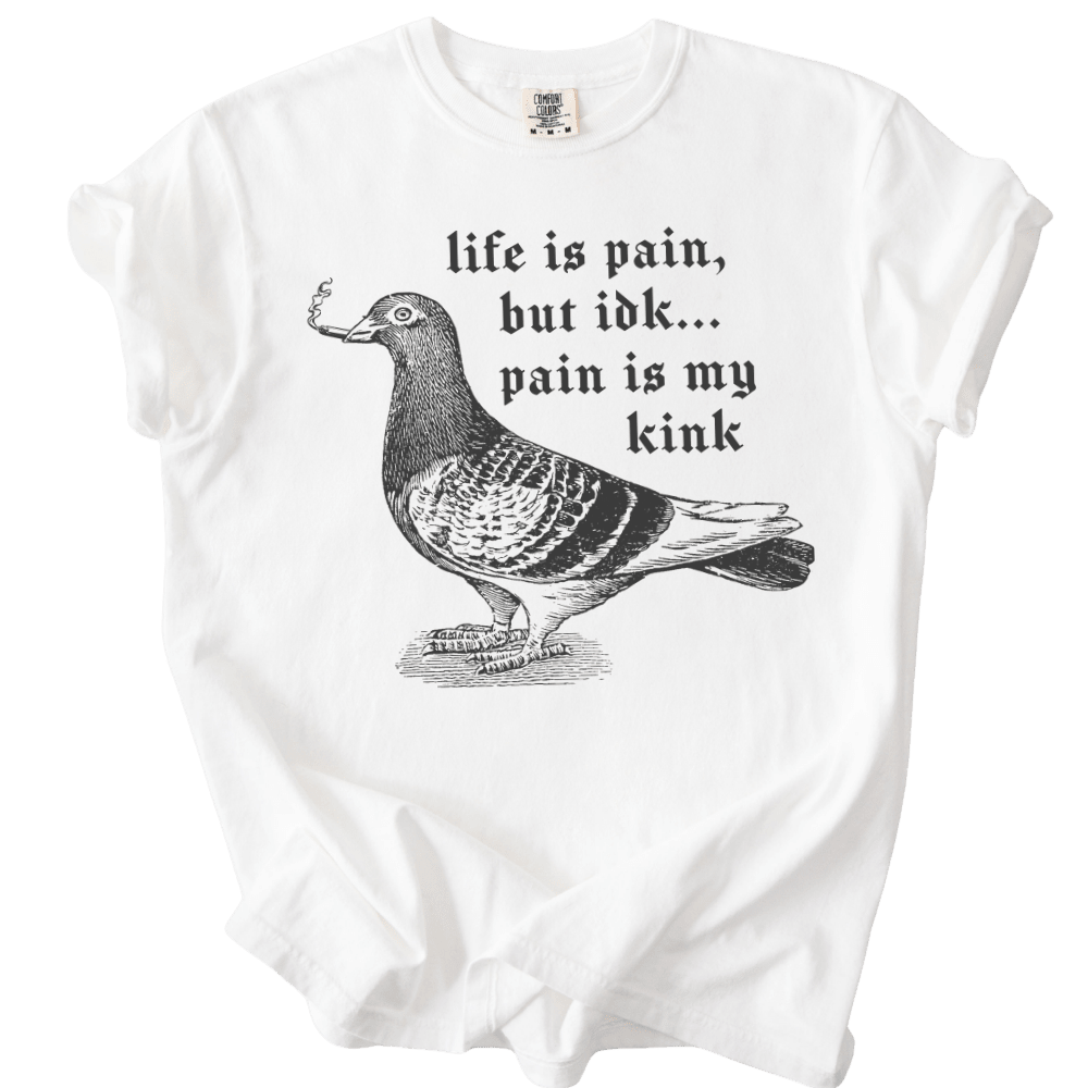 Pigeon Pain is My Kink Tee - The Rogue Petal Co. - T-Shirt