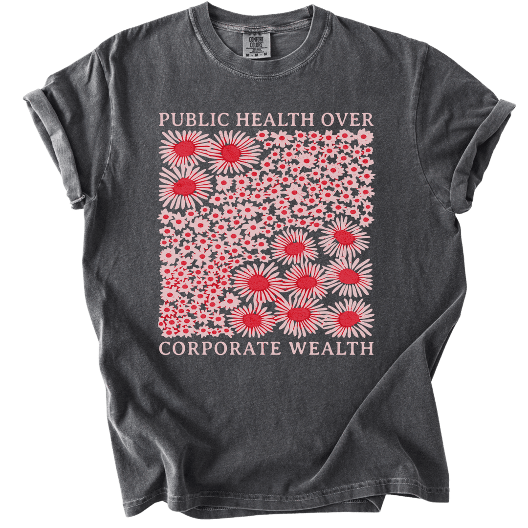 Pubic Health Over Corporate Wealth Floral Tee - The Rogue Petal Co. - T-Shirt