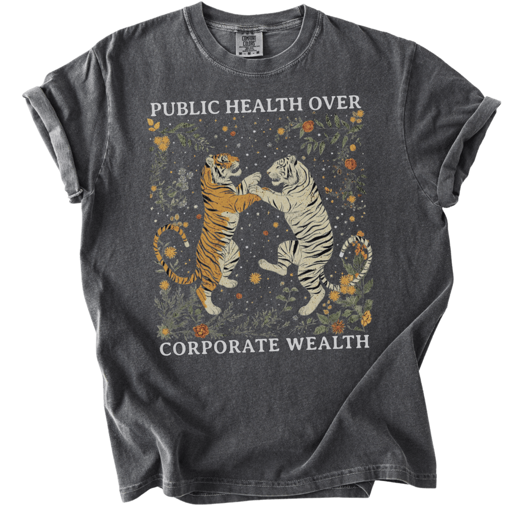 Public Health Over Corporate Wealth Tigers Tee - The Rogue Petal Co. - T-Shirt