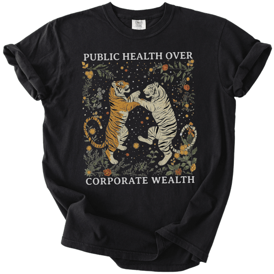 Public Health Over Corporate Wealth Tigers Tee - The Rogue Petal Co. - T-Shirt