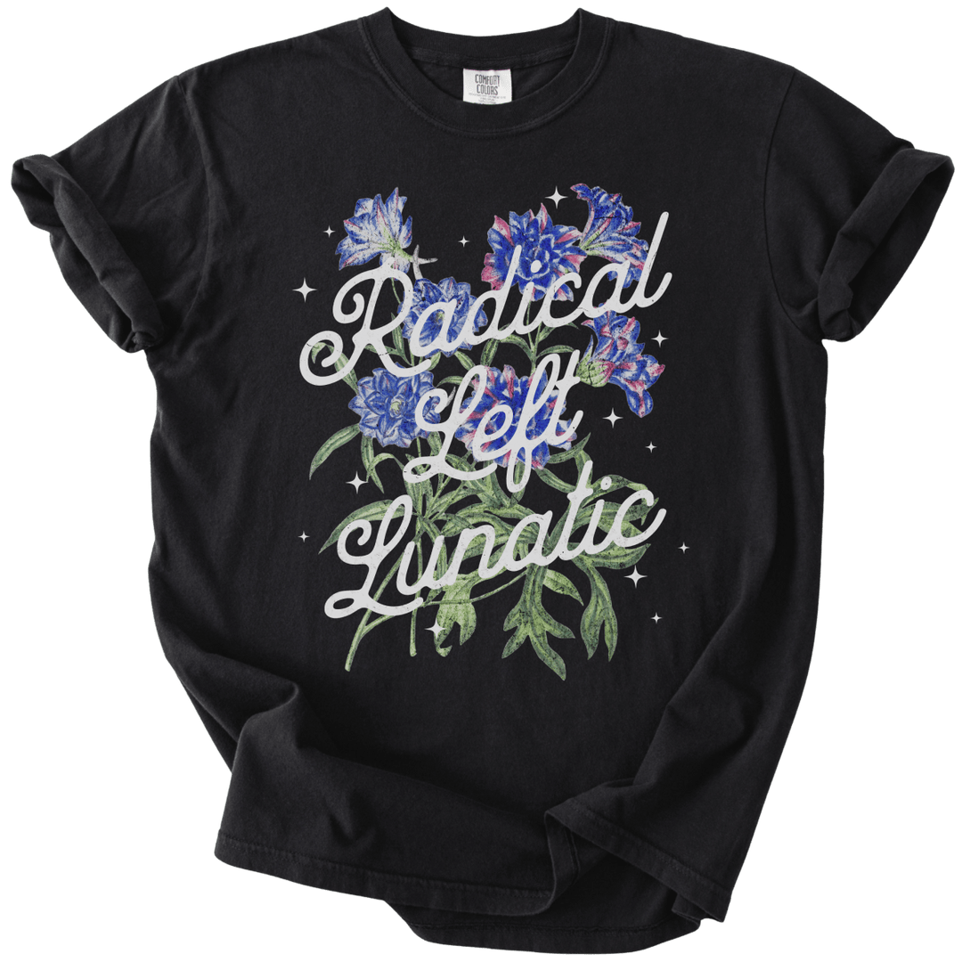 Radical Left Lunatic Floral Tee - The Rogue Petal Co. - T-Shirt