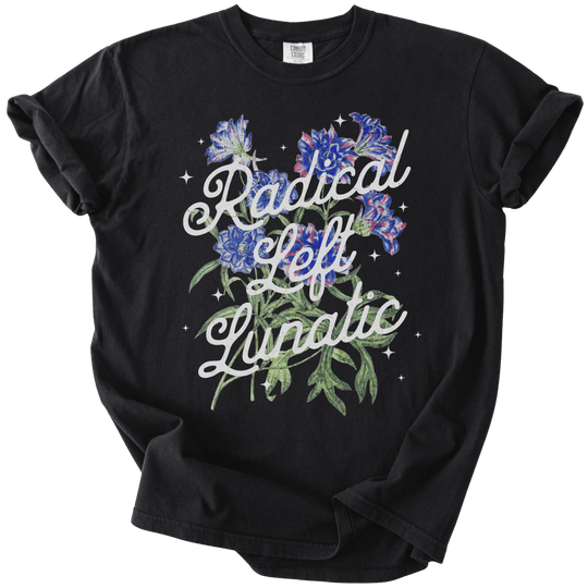 Radical Left Lunatic Floral Tee - The Rogue Petal Co. - T-Shirt