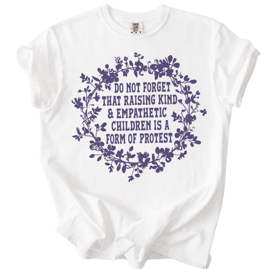 Raising Kind &amp; Empathetic Children is Protest Tee - The Rogue Petal Co. - T-Shirt