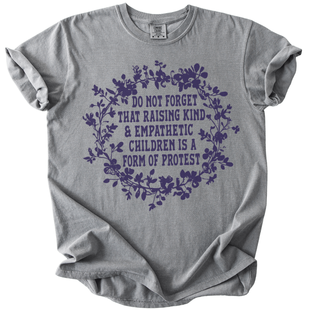 Raising Kind &amp; Empathetic Children is Protest Tee - The Rogue Petal Co. - T-Shirt