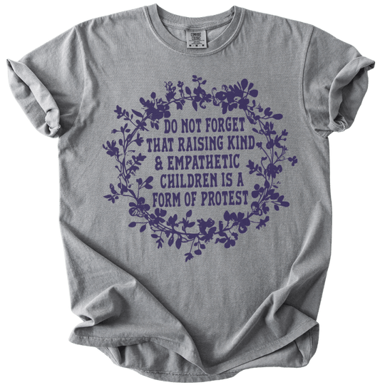 Raising Kind &amp; Empathetic Children is Protest Tee - The Rogue Petal Co. - T-Shirt