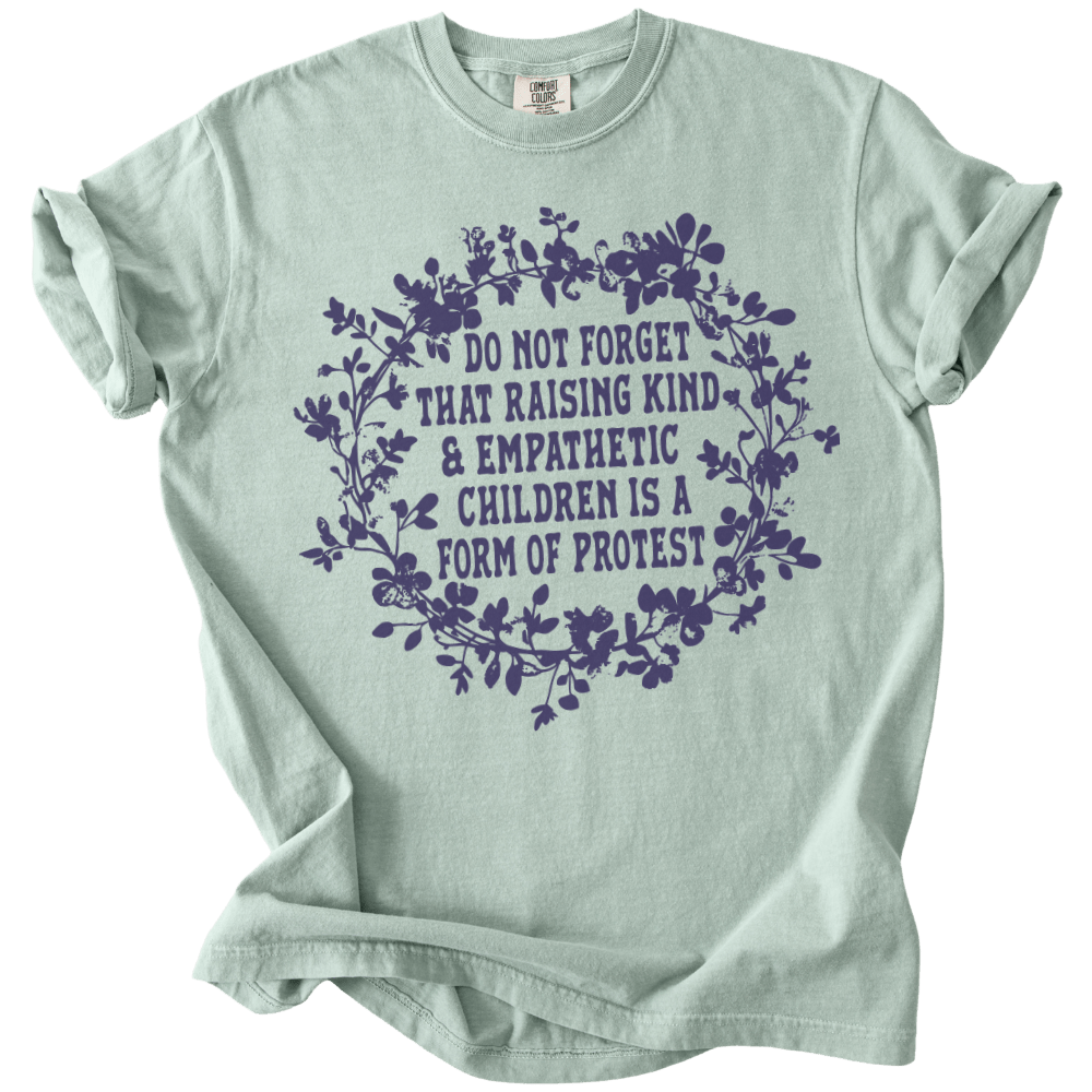 Raising Kind &amp; Empathetic Children is Protest Tee - The Rogue Petal Co. - T-Shirt