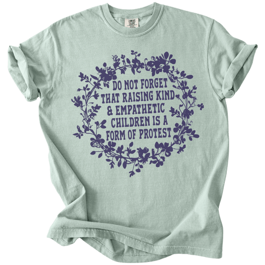 Raising Kind &amp; Empathetic Children is Protest Tee - The Rogue Petal Co. - T-Shirt